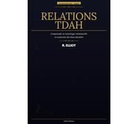 Relations TDAH: Comprendre ta neurologie relationnelle, mieux communiquer et construire des liens durables