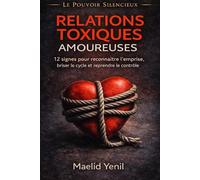 Relations toxiques amoureuses: 12 signes pour reconnaître l’emprise, briser le cycle et reprendre le contrôle