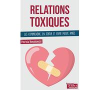 Relations toxiques : les comprendre, en sortir et vivre mieux après