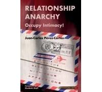 Relationship Anarchy: Occupy Intimacy!