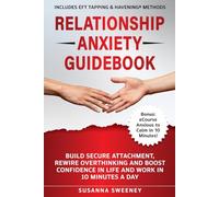 Relationship Anxiety Guidebook: Build Secure Attachment, Rewire Overthinking and Boost Confidence in Life and Work in 10 Minutes a Day - Includes EFT Tapping & Havening® Methods