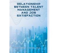 Relationship Between Talent Management And Job Satisfaction - Christopher J. Dixon - Novel House Publishing - ebook (ePub) - Livre
