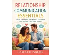 Relationship Communication Essentials: Clear Strategies for Honest Dialogue and Deeper Emotional Bonds