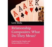 Relationship Composites: What Do They Mean?: Exploring the Depths and Responsibilities of Love