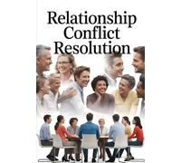 Relationship Conflict Resolution: Master Every Type of Relationship Conflict. Proven Strategies for Family, Friends, Colleagues & Difficult Personalities That Preserve Connection