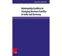 Relationship Conflicts In Changing Business Families In India And Germany: Origins, Fields, And Coping Strategies (Wittener Schriften Zu Familienunternehmen)