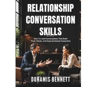 Relationship Conversation Skills: How To Lead Conversations That Build Trust, Clarity, and Deep Emotional Connection