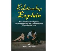 Relationship Explain: How Emotional Intelligence, Attachment Styles and Communication Shape Lasting Love | Master Emotional Intelligence, Self-Worth, Intimacy for Healthier & Fulfilling Relationship
