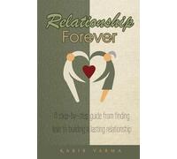 Relationship Forever: A step-by-step guide from finding love to building a lasting relationship