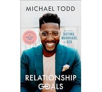Relationship Goals : How to Win at Dating, Marriage, and Sex