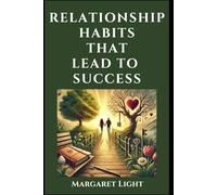 Relationship Habits That Lead to Success.: Discover proven habits couples use to strengthen love, grow together, and stay connected.