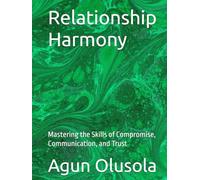 Relationship Harmony: Mastering the Skills of Compromise, Communication, and Trust