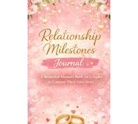 Relationship Milestones Journal: Capture Your Journey of Love and Cherished Moments: A Romantic Keepsake Memory Book for Couples, Valentine’s, Anniversaries, Engagements, and Weddings