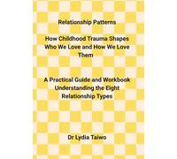 RELATIONSHIP PATTERNS HOW CHILDHOOD TRAUMA SHAPES WHO WE LOVE AND HOW WE LOVE THEM A Practical Guide and Workbook: Self Worth Quotes for Relationships