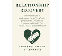 Relationship Recovery Edition: Mini Meditations & Heart-Repair Certificates for Breakups, Situationships, and Emotional Plot Twists