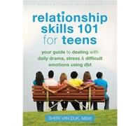 Relationship Skills 101 For Teens: Your Guide To Dealing With Daily Drama, Stress, And Difficult Emotions Using Dbt (Instant Help Solutions) (Paperback) Sheri Van Dijk, (Auteur)