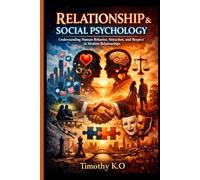 RELATIONSHIP & SOCIAL PSYCHOLOGY: Understanding Human Behavior, Attraction, and Respect in Modern Relationships