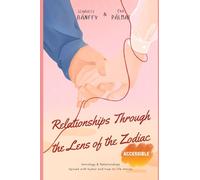 Relationships Through the Lens of the Zodiac: Love, Conflict and Harmony in All Combinations