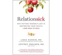 Relationsick Why Putting Yourself Last is Destroying Your Health-and How to Heal - Lissa Rankin MD - BenBella Books - ebook (ePub) - Livre