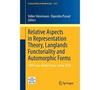 Relative Aspects in Representation Theory, Langlands Functoriality and Automorphic Forms: CIRM Jean-Morlet Chair, Spring 2016 (Lecture Notes in Mathematics) - [Livre en VO] Volker Heiermann, Dipendra 