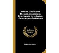Relative Efficiency Of Phonetic Alphabets; An Experimental Investigation Of The Comparative Merits O