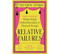 Relative Failures: The Lives of Willie Wilde, Mabel Beardsley and Howard Sturgis