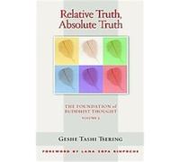 Relative Truth, Ultimate Truth, Foundation of Buddhist Thought Geshe Tashi Tsering (Auteur)