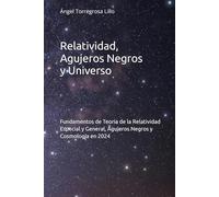 Relatividad, Agujeros Negros y Universo: Fundamentos de Teoría de la Relatividad Especial y General, Agujeros Negros y Cosmología en 2024
