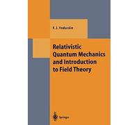 Relativistic Quantum Mechanics And Introduction To Field Theory