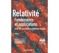 Relativité : Fondements et applications Avec 150 exercices et problèmes résolus - 3ème édition - José-Philippe Pérez - Dunod - broché - Scolaire / Universitaire