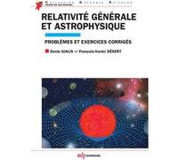 Relativité générale et astrophysique problèmes et exercices corrigés Gialis denis (Auteur)
