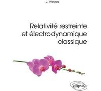 Relativité restreinte et électrodynamique classique Jihad Mourad (Auteur), Paul de Laboulaye (Collection dirigée par)