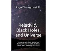 Relativity, Black Holes, and Universe: Fundamentals of the Special and General Theory of Relativity, Black Holes, and Cosmology in 2024-25