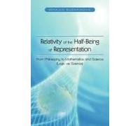 Relativity Of The Half-Being Of Representation - From Philosophy To Mathematics And Science (Logic As Science)