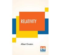 Relativity: The Special And General Theory, A Popular Exposition, Authorised Translation By Robert W. Lawson (Revised Edition)