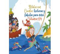 Relatos Con Cuentos, Historias Y Fábulas Para Niños. Volumen 04
