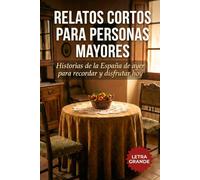 Relatos Cortos para Personas Mayores: Historias de la España de ayer para recordar y disfrutar hoy. Ideal para trabajar la memoria y y animar a la conversación. Letra grande y fácil lectura.