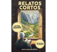 RELATOS CORTOS PARA PERSONAS MAYORES: Lectura Fácil con Letra Grande para Ejercitar la Memoria, Lectura Comprensiva y Estimulación Cognitiva en Adultos. Ejercicios de Memoria para Personas Mayores
