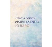 Relatos cortos: Visibilizando lo raro