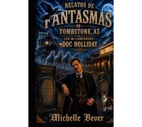 Relatos de fantasmas de Tombstone AZ: Con mi compañero Doc Holliday