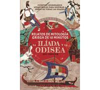 Relatos de la mitología griega en 10 minutos- La Ilíada y La Odisea: Cuentos legendarios atemporales para inspirar a niños de todas las edades