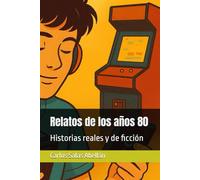 Relatos de los años 80: Historias reales y de ficción