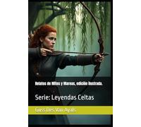 Relatos de Mitos y Mareas, edición ilustrada.: Serie: Leyendas Celtas