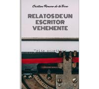 Relatos De Un Escritor Vehemente.
