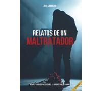 RELATOS DE UN MALTRATADOR: No nací sabiendo hacer daño, lo aprendí por el camino