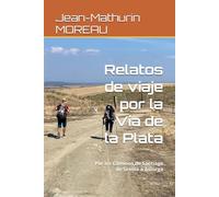 Relatos de viaje por la Vía de la Plata: Por los Caminos de Santiago de Sevilla a Astorga