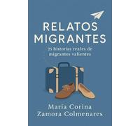 Relatos Migrantes: 25 historias reales de migrantes valientes