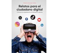 Relatos para el Ciudadano Digital: Crónicas de la digitalización a la idiotización colectiva