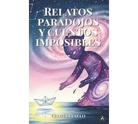 Relatos paradojos y cuentos imposibles: Veinte narraciones sobre paradojas, grandes preguntas de la lógica o situaciones inesperadas que invitan a la ... de los rincones más ocultos de la mente