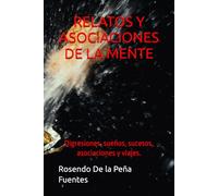 RELATOS Y ASOCIACIONES DE LA MENTE: Digresiones, sueños, sucesos y viajes